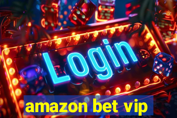 amazon bet vip